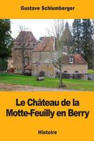 Le Ch�teau de la Motte-Feuilly En Berry 1983472174 Book Cover