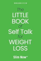 The little book of self talk for weight loss: Change your words, change your weight. (Wellness) 1836546793 Book Cover