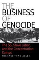 The Business of Genocide: The SS, Slave Labor, and the Concentration Camps 0807856150 Book Cover