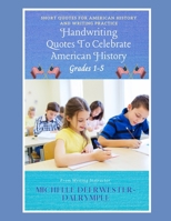 Handwriting Quotes To Celebrate American History: Ways to improve handwriting, kids writing workbook on how to improve penmanship for first grade to f B0913631J9 Book Cover