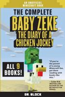 The Complete Baby Zeke: The Diary of a Chicken Jockey 1537444794 Book Cover