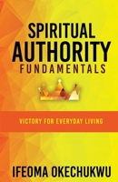 Spiritual Authority Fundamentals: Victory for Everyday Living 1637694504 Book Cover