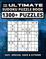 The Ultimate Sudoku Puzzle Book: Big Book of Sudoku, 1300+ Easy, Medium, Hard and Extreme Puzzles 2958068803 Book Cover