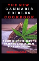 The New Cannabis Edibles Cookbook: A Comprehensive Guide To Cannabis Edibles, Meal Plan And Cooking null Book Cover