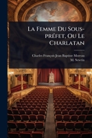 La Femme Du Sous-prÃ(c)fet, Ou Le Charlatan (French Edition) 1024942341 Book Cover