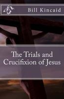 The Trials and Crucifixion of Jesus 1515297527 Book Cover