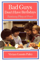 Bad Guys Don't Have Birthdays: Fantasy Play at Four 0226644960 Book Cover