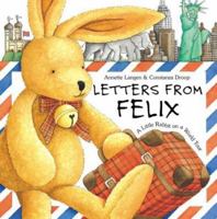 Letters from Felix: A Little Rabbit on a World Tour [With Envelopes W/Letters]