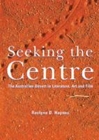 Seeking the Centre: The Australian Desert in Literature, Art and Film 0521571111 Book Cover