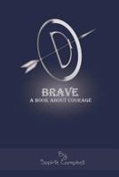 Brave: A Book about Courage 1478270845 Book Cover