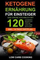 Ketogene Ernährung für Einsteiger: Das große Kochbuch mit 120 leckeren Rezepten für die Low Carb Keto Diät. Am Bauch schnell abnehmen & Fett ... Vegan & Weihnachtsrezepte (German Edition) 1729670245 Book Cover