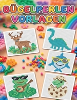 Bügelperlen Vorlagenbuch: 100 kunterbunte Motive & kreative Steckideen für Kinder (German Edition) B0H57HDM6R Book Cover