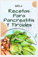 Recetas para Pancreatitis y Tiroides: Tratamiento y prevenci�n de tiroides y pancreatitis B0BB65QJWC Book Cover