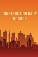 Construction Daily Logbook: Amazing Gift Idea for Foremen, Construction Site Managers Construction Site Daily Tracker to Record Workforce, Tasks, Schedules, Construction Daily Report 1803857250 Book Cover