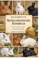 DAS KOMPLETTE NEUSEELANDKANINCHEN-HANDBUCH: Der ultimative Leitfaden zur Aufzucht, Pflege und zum Verständnis des Neuseeländischen Kaninchens (German Edition) B0GHSYKBSR Book Cover