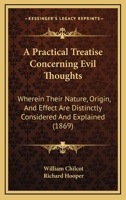 A Practical Treatise Concerning Evil Thoughts: Wherein Their Nature, Origin, And Effect Are Distinctly Considered And Explained 1436745446 Book Cover