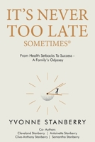 It's Never Too Late- Sometimes ©: From health setbacks to success - A Family’s odyssey B0DRPBWMQG Book Cover