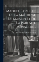 Manuel Complet De La Maîtresse De Maison Et De La Parfaite Ménagère... 1019391367 Book Cover