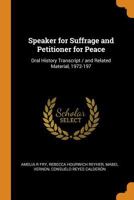 Speaker for Suffrage and Petitioner for Peace: Oral History Transcript / and Related Material, 1972-197 1017729034 Book Cover