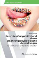 Intensivsüßungsmittel und deren ernährungsphysiologische Auswirkungen: Vor- und Nachteile von künstlichen Süßstoffen 3639465962 Book Cover