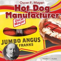 Oscar F. Mayer: Hot Dog Manufacturer 1532110820 Book Cover