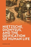 Nietzsche, Dionysus, and the Deification of Human Life 1350525219 Book Cover