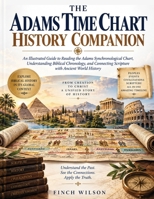 The Adams Time Chart History Companion: An Illustrated Guide to Reading the Adams Synchronological Chart, Understanding Biblical Chronology, and Connecting Scripture with Ancient World History B0HKJCKPDF Book Cover