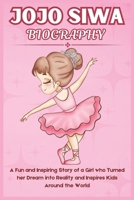 JOJO SIWA BIOGRAPHY: A Fun and Inspiring Story of a Girl who turned her Dream into Reality and Inspires Kids around the World B0F1CWQMP7 Book Cover