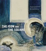 The Icon and the Square: Russian Modernism and the Russo-Byzantine Revival 027108104X Book Cover