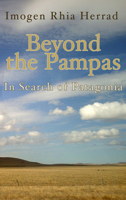Beyond the Pampas: In Search of Patagonia 185411591X Book Cover