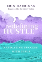 Redefining Hustle: Navigating Success with Jesus 168314967X Book Cover