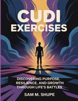 Cudi Exercises: Discovering Purpose, Resilience, and Growth Through Life’s Battles B0FSHRRXQB Book Cover