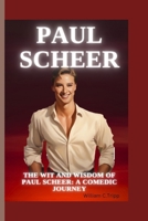 THE WIT AND WISDOM OF PAUL SCHEER:: A COMEDIC JOURNEY B0CSZ6FQJL Book Cover