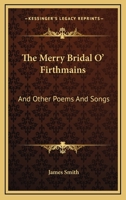 The Merry Bridal o' Firthmains and other Poems and Songs 0526992085 Book Cover