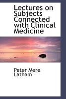 Lectures on Subjects Connected with Clinical Medicine: Comprising Diseases of the Heart 1164919393 Book Cover