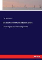 Die Deutschen Mundarten Im Liede: Sammlung Deutscher Dialektgedichte. Nebst Einem Anhang: Poetische Proben Aus Dem Alt-, Mittel-, Und Neudeutschen, ... Schwestersprachen 3743365502 Book Cover