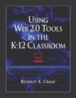 Using Web 2.0 Tools in the K-12 Classroom 1555706533 Book Cover