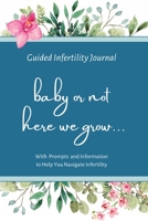 Infertility Journal: Baby or Not Here We Grow B0BQ99L6G4 Book Cover
