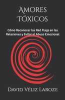 Amores Tóxicos: Cómo Reconocer las Red Flags en las Relaciones y Evitar el Abuso Emocional (Spanish Edition) B0DY1XLKTK Book Cover