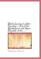 Robert Laneham's Letter: Describing a Part of the Entertainment Unto Queen Elizabeth at the Castle of Kenilworth in 1575 1149531916 Book Cover