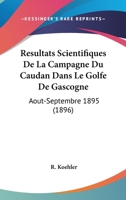 R�sultats Scientifiques de la Campagne Du Caudan Dans Le Golfe de Gascogne: Ao�t-Septembre 1895 1160754659 Book Cover