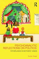 Psychoanalytic Reflections on Politics: Fatherlands in Mothers' Hands 0415627370 Book Cover