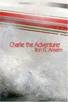 Charlie the Adventurer 1424176085 Book Cover