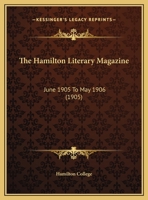 The Hamilton Literary Magazine: June 1905 To May 1906 1164663755 Book Cover