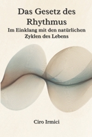 Das Gesetz des Rhythmus: Im Einklang mit den natürlichen Zyklen des Lebens (Mastering the Universal Laws: Your Complete Guide to Manifesting a Life of Purpose, Abundance, and Success) (German Edition) B0F5PR1VCC Book Cover