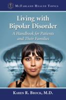 Living with Bipolar Disorder: A Handbook for Patients and Their Families (McFarland Health Topics) 0786458658 Book Cover
