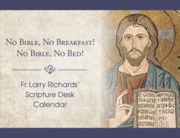 Fr. Larry Richards' Scripture Desk Calendar: No Bible, No Breakfast! No Bible, No Bed! 1593252579 Book Cover