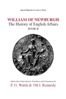 William of Newburgh: The History of English Affairs Book 2 (Classical Texts) 0856684740 Book Cover