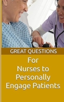 Great Questions For Nurses To Personally Engage Patients (The Great Questions) B0F368YK49 Book Cover