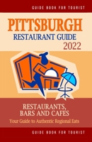 Pittsburgh Restaurant Guide 2022: Your Guide to Authentic Regional Eats in Pittsburgh, Pennsylvania B094TCDGF3 Book Cover